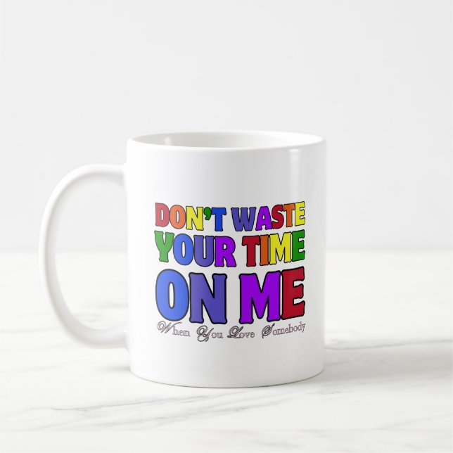 Verschwende deine Zeit nicht mit mir 02.typografie Kaffeetasse (Links)