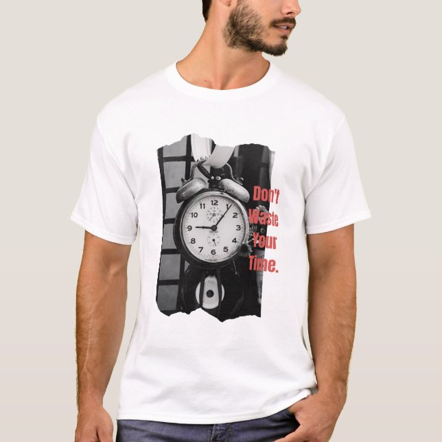 Verschwende deine Zeit nicht T-Shirt (Vorderseite)