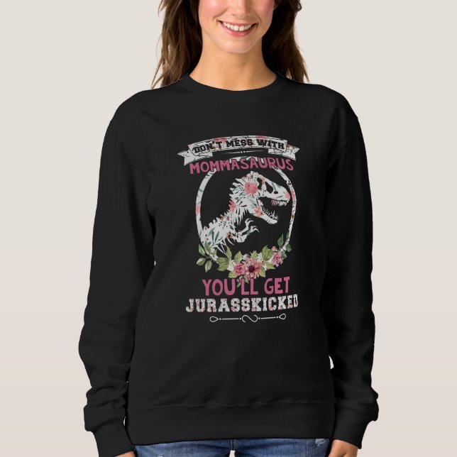 Verschwende dich nicht mit Mommasaurus, du wirst J Sweatshirt (Vorderseite)