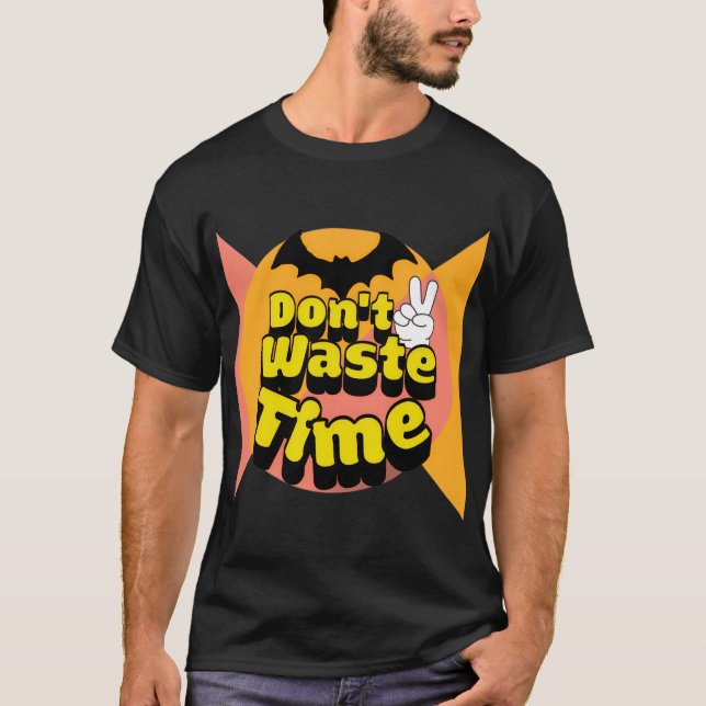 Verschwende keine Zeit T-Shirt (Vorderseite)