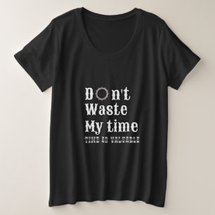 Verschwende meine Zeit nicht Große Größe T-Shirt