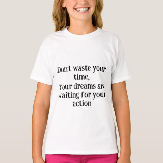 *Verschwende nicht deine Zeit – deine Träume warte T-Shirt