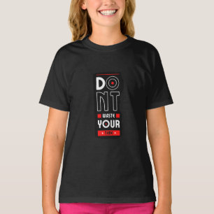 Verschwende Nicht Deine Zeit Mädchen T-Shirt
