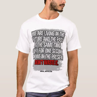 Verschwende nicht die kleine Zeit, die du hast T-Shirt