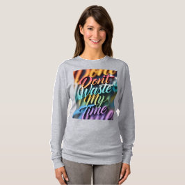 Verschwende nicht meine Zeit Langarmshirt T-Shirt