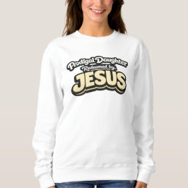 Verschwenderische Tochter - Erlöst von JESUS Sweatshirt
