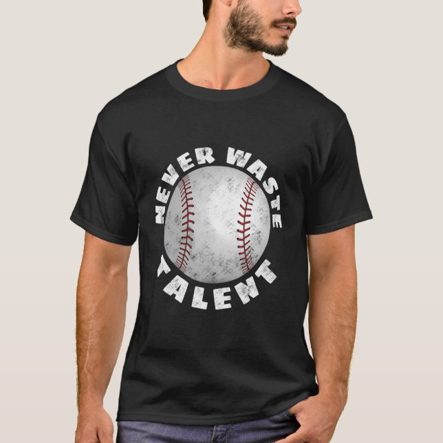 Verschwendet den Talent Baseball nie zurück T-Shirt (Vorderseite)