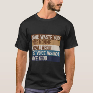 Verschwendet eure Zeit nicht auf mich, um die Stim T-Shirt