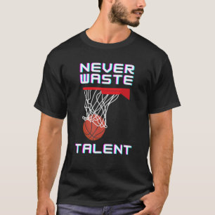 Verschwendet nie Basketball-Talentsport T-Shirt