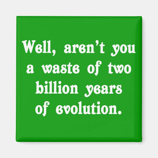Verschwendung von zwei Milliarden Jahren Evolution Magnet (Vorne)