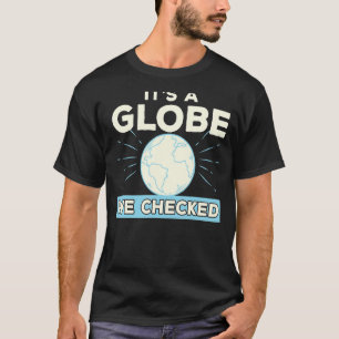 Verschwörungstheorie der flachen Erde Es ist ein G T-Shirt