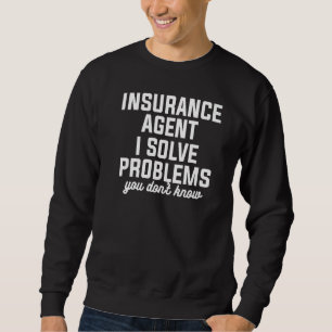 Versicherungs-Agent I löst Probleme, die Sie nicht Sweatshirt