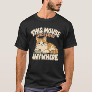 Verspielte Katze Diese Maus Geht Nirgendwo Hin Hum T-Shirt