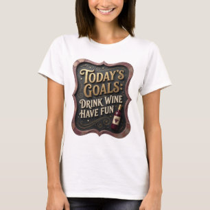 Verspieltes Gold HEUTIGE ZIELE WEIN TRINKEN SPAß H T-Shirt