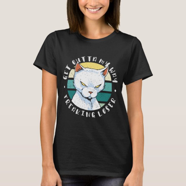 Versteh mir den Weg weg, der Verlierer, Moody Cat  T-Shirt (Vorderseite)