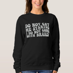 Verstehen Sie mir nicht, dass ich nicht mit Bremse Sweatshirt