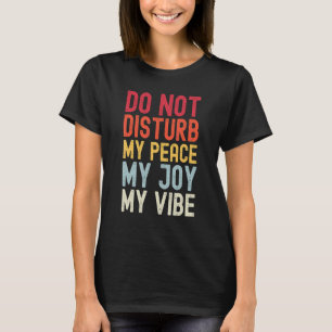 Verstören Sie nicht meinen Frieden Meine Freude Me T-Shirt