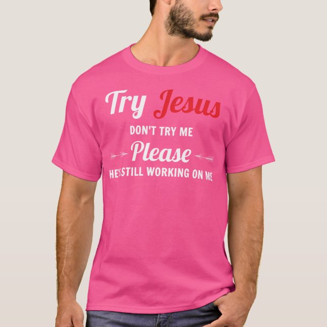 Versuch es doch, Jesus versuche es mir bitte nicht T-Shirt (Vorderseite)