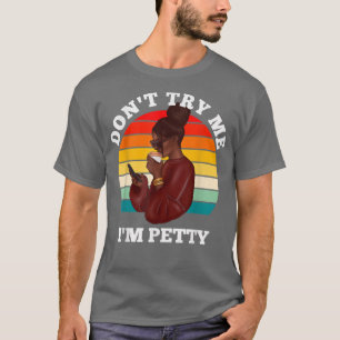 Versuch es nicht bei mir, ich bin kleinlich lustig T-Shirt