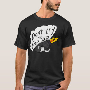 Versuch nicht, Behalten. Geschwindigkeit. T-Shirt