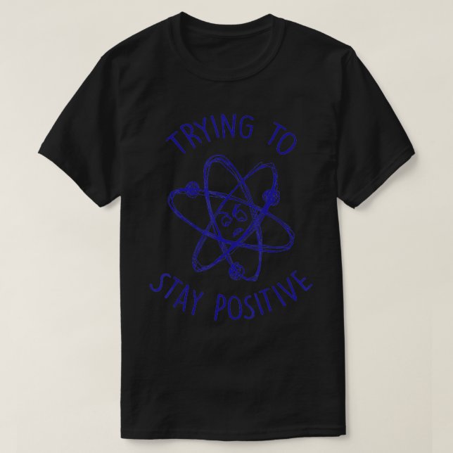 Versuch, Positives Funny Atom Bleibe T-Shirt (Design vorne)