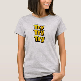 Versuch - Versuch - Versuch T-Shirt