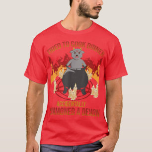 Versuch, zu kochen versehentlich beschworen Demon  T-Shirt