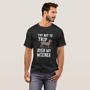 Versuch, zum nicht über meiner Dackel auszulösen T-Shirt