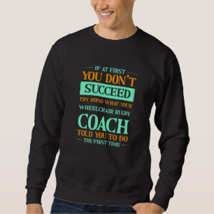 Versuche, das zu tun, was dein Rollstuhl-Rugby-Tra Sweatshirt