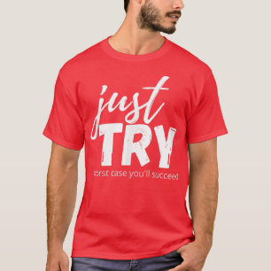 Versuche einfach erfolgreich zu sein und probiere T-Shirt