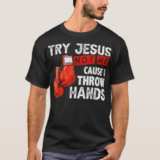 Versuche Jesus, nicht mich, denn ich werfe Hände L T-Shirt