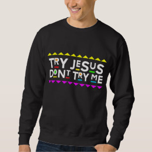 Versuche Jesus nicht, mir den Stil der 90er Jahre Sweatshirt