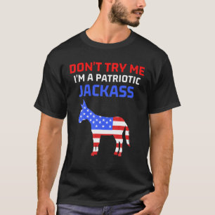 Versuche nicht, dass ich ein Jackass Funny Patriot T-Shirt