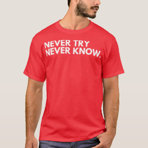 Versuche nie, Typografie Motivierend zu kennen, un T-Shirt