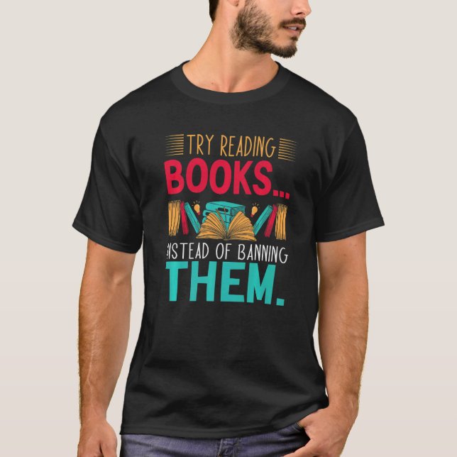 versuchen, Bücher zu lesen, anstatt sie zu verbiet T-Shirt (Vorderseite)