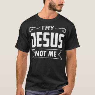 Versuchen Jesus nicht ich Christliche Glaube Hoffn T-Shirt