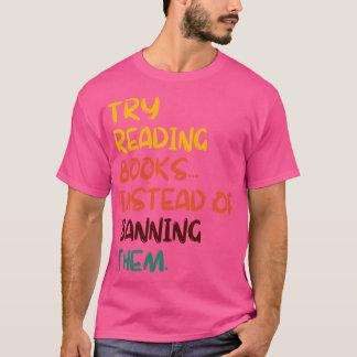 Versuchen Sie, Bücher zu lesen, statt sie zu verbi T-Shirt