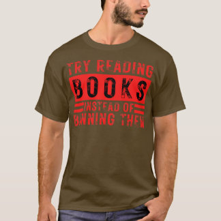 Versuchen Sie, Bücher zu lesen, statt sie zu verbi T-Shirt