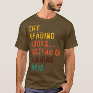 Versuchen Sie, Bücher zu lesen, statt sie zu verbi T-Shirt