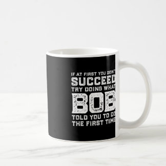Versuchen Sie, das zu tun, was der BOB Ihnen gesag Kaffeetasse