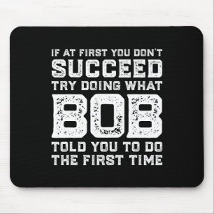 Versuchen Sie, das zu tun, was der Bob Ihnen gesag Mousepad