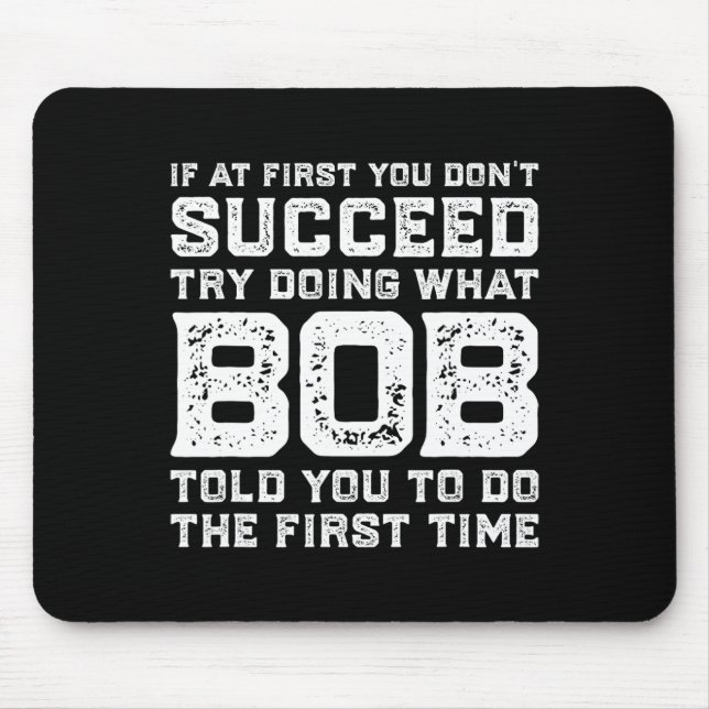 Versuchen Sie, das zu tun, was der Bob Ihnen gesag Mousepad (Vorne)