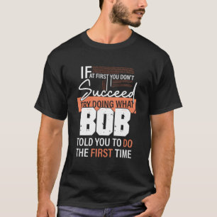 Versuchen Sie, das zu tun, was Ihnen der Bob gesag T-Shirt