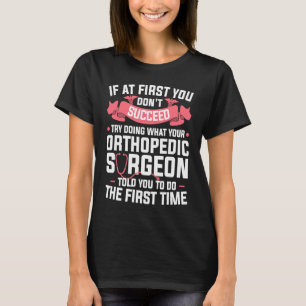 Versuchen Sie, das zu tun, was Ihnen Ihr Orthopädi T-Shirt