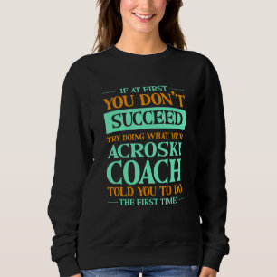 Versuchen Sie, das zu tun, was Ihr Acroski-Trainer Sweatshirt