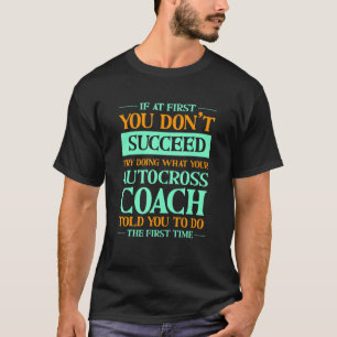 Versuchen Sie, das zu tun, was Ihr Autocross-Train T-Shirt