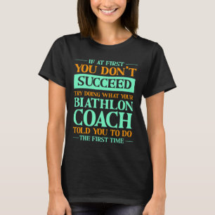 Versuchen Sie, das zu tun, was Ihr Biathlon-Traine T-Shirt