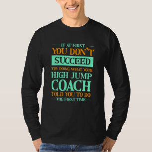 Versuchen Sie, das zu tun, was Ihr Hochsprungcoach T-Shirt