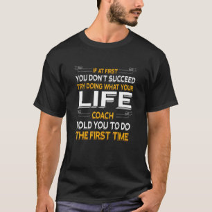 Versuchen Sie, das zu tun, was Ihr Lebensberater I T-Shirt