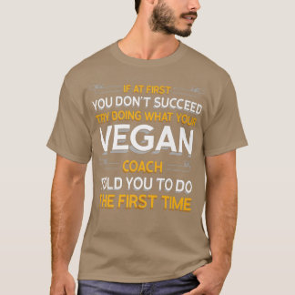 Versuchen Sie, das zu tun, was Ihr Veganer Coach I T-Shirt